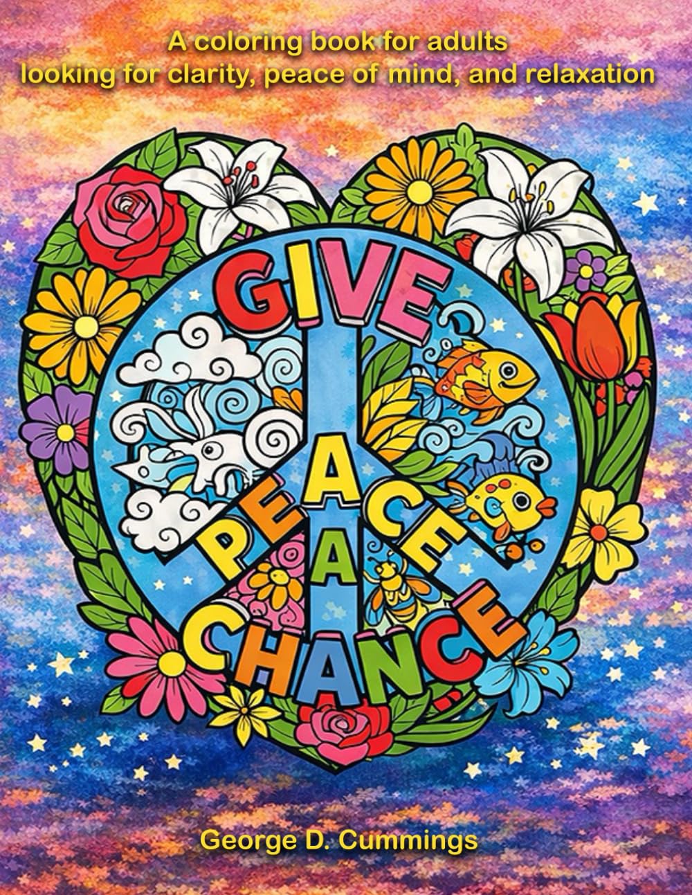 Give Peace a Chance: A coloring book for adults seeking clarity, peace of mind, and relaxation
