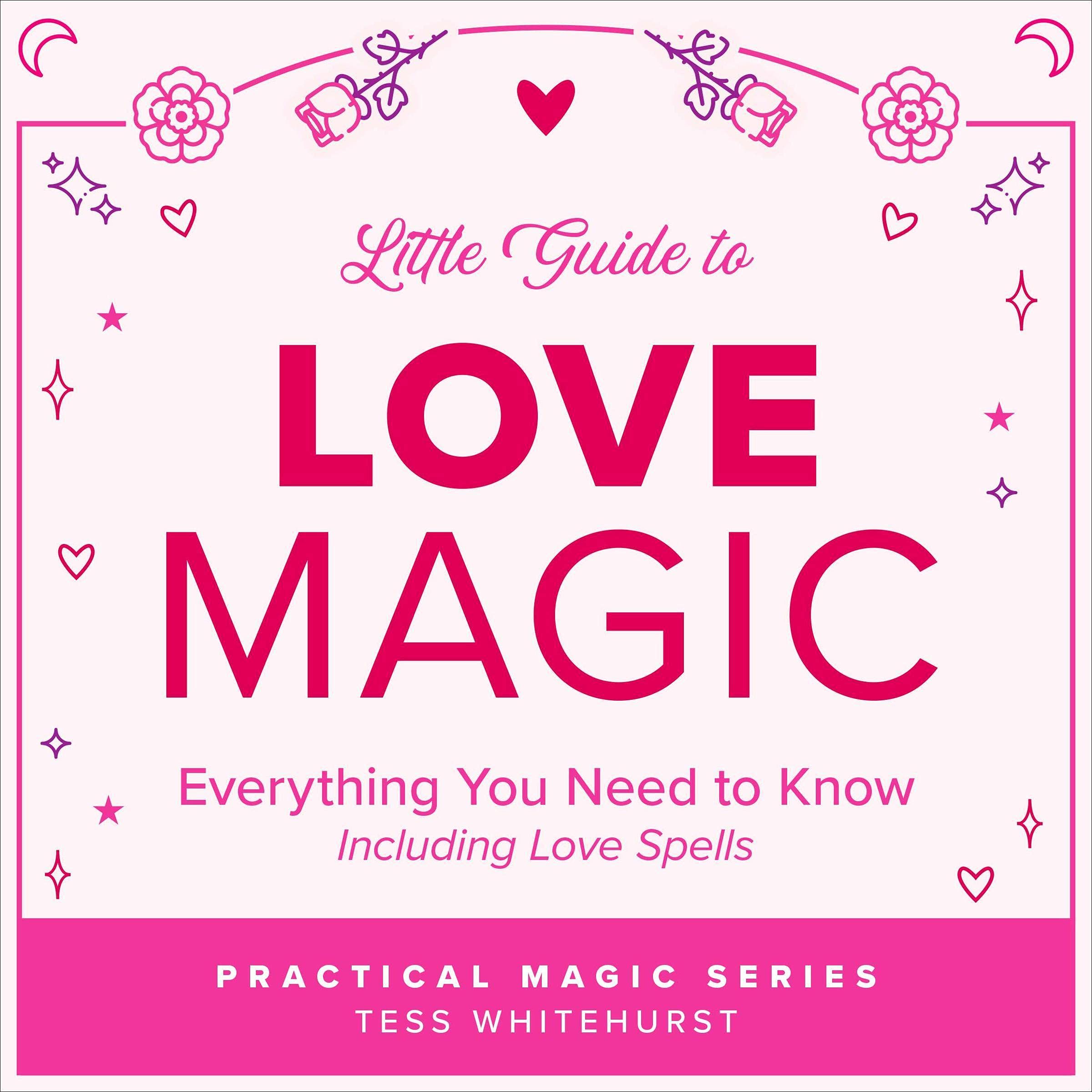 Little Guide to Love Magic: Everything You Need to Know, Including Love Spells