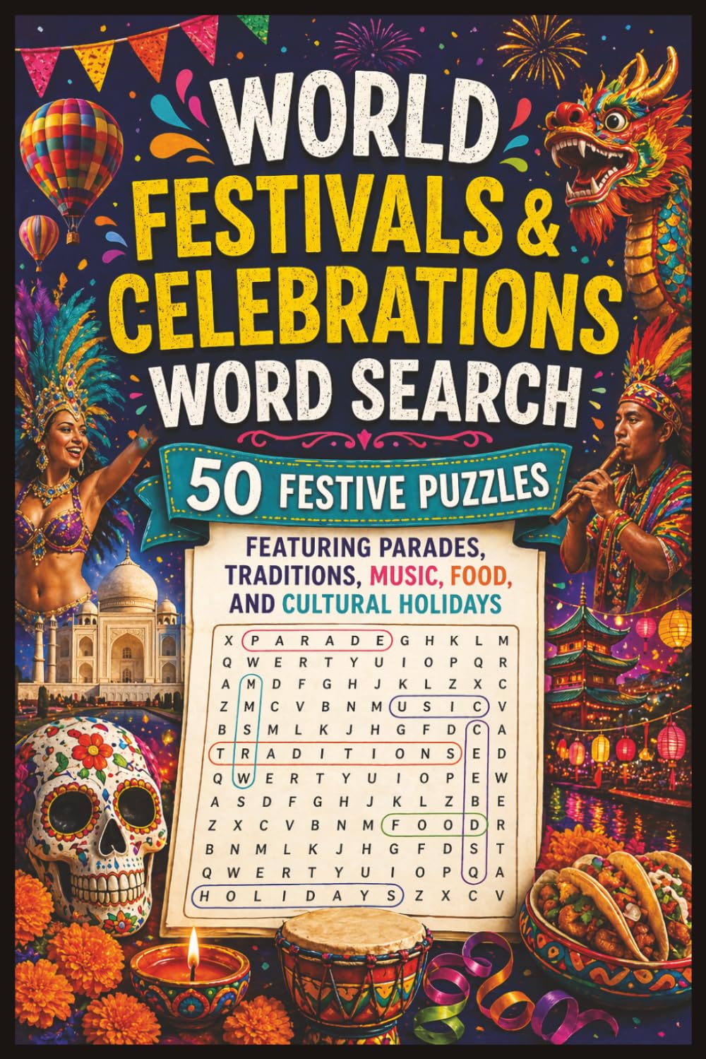 World Festivals & Celebrations Word Search: 50 Festive Puzzles Featuring Parades, Traditions, Music, Food, and Cultural Holidays (Word search books collection)