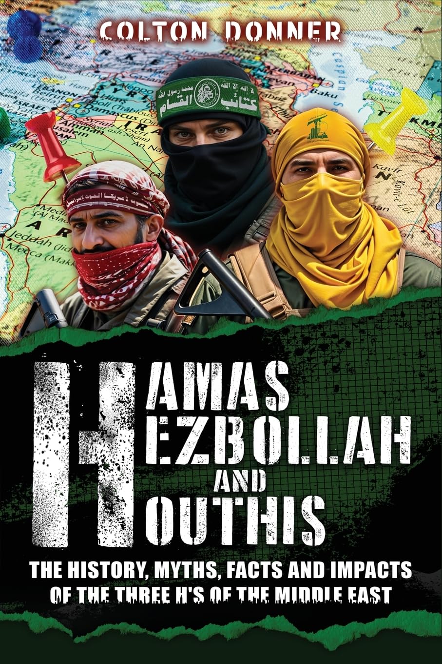Hamas, Hezbollah and Houthis: The History, Myths, Facts and Impacts of the Three H's of the Middle East