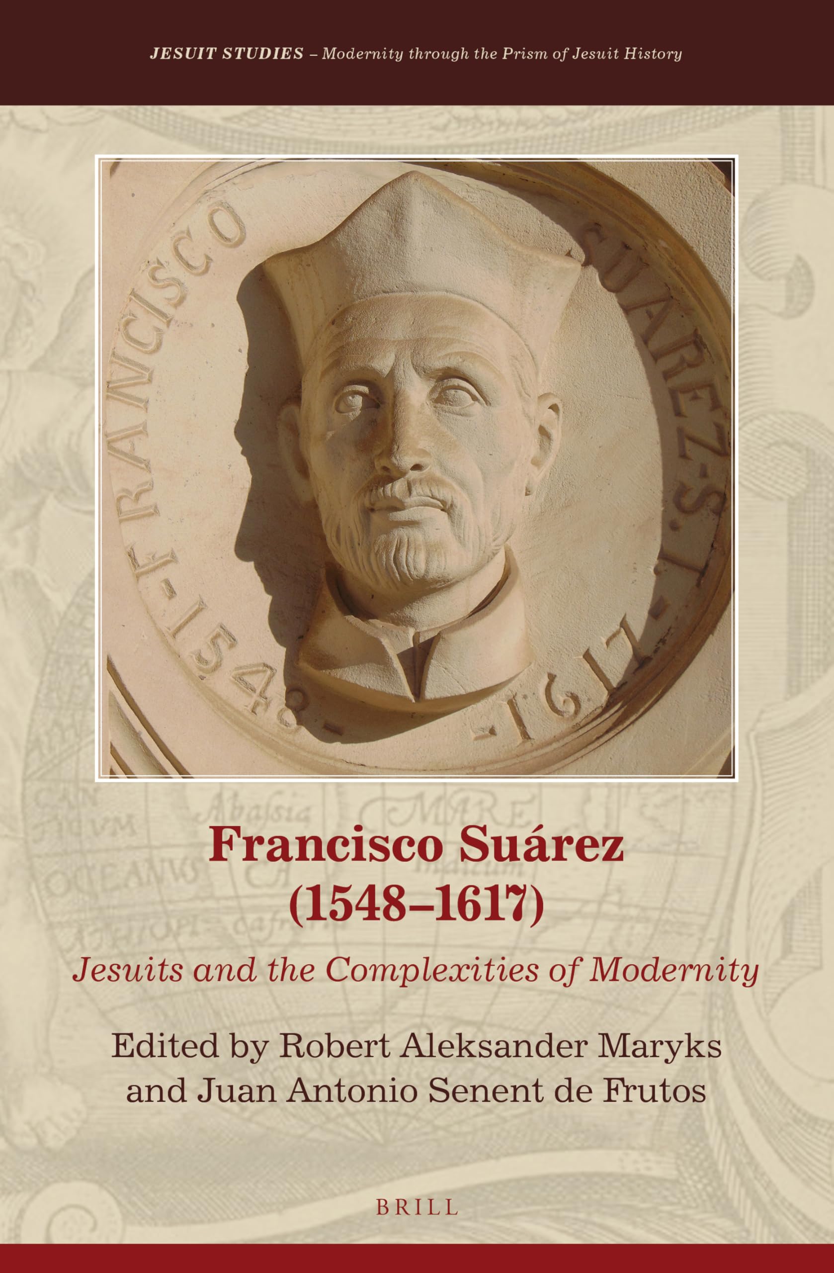 Francisco Suárez (1548–1617): Jesuits and the Complexities of Modernity (Jesuit Studies: Modernity Through the Prism of Jesuit History, 22) Hardcover – 11 April 2019