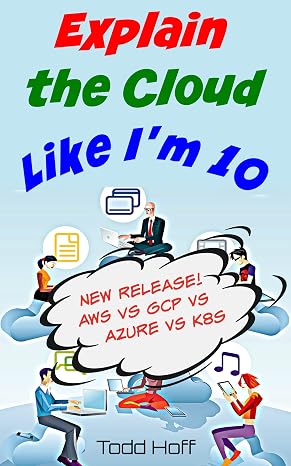 Explain the Cloud Like I'm 10: Learn the Secrets of AWS, Azure, GCP, and K8s