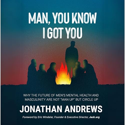Man, You Know I Got You: Why the Future of Men's Health and Masculinity Are Not "Man Up" but Circle Up