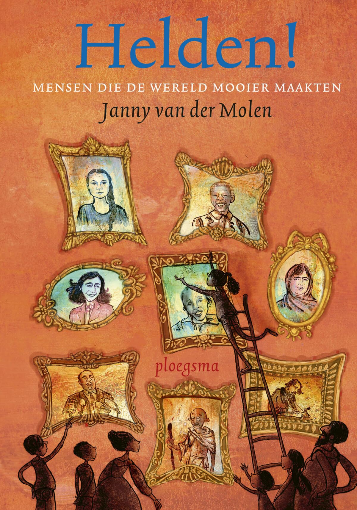 Helden!: mensen die de wereld mooier maakten
