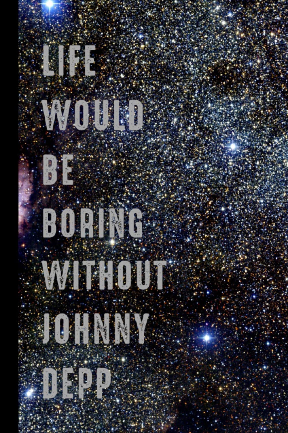 Life Would Be Boring Without Johnny Depp: (6x9) 110 Pages, Funny Notebook, Journal for Writing Notes / A Perfect Gift For Johnny Depp Lovers / Birthday Gift for Football Lovers