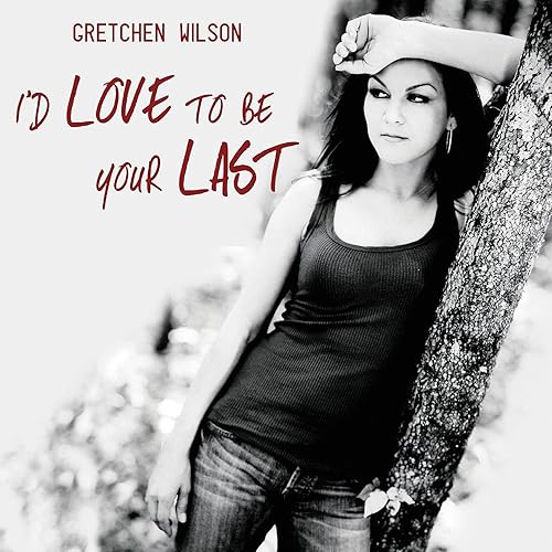 I'd Love To Be Your Last (Radio Remix) by Gretchen Wilson on Amazon