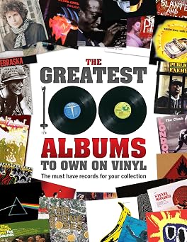 The Greatest 100 Albums to own on Vinyl The must have records for your collection [Illustrated Book]