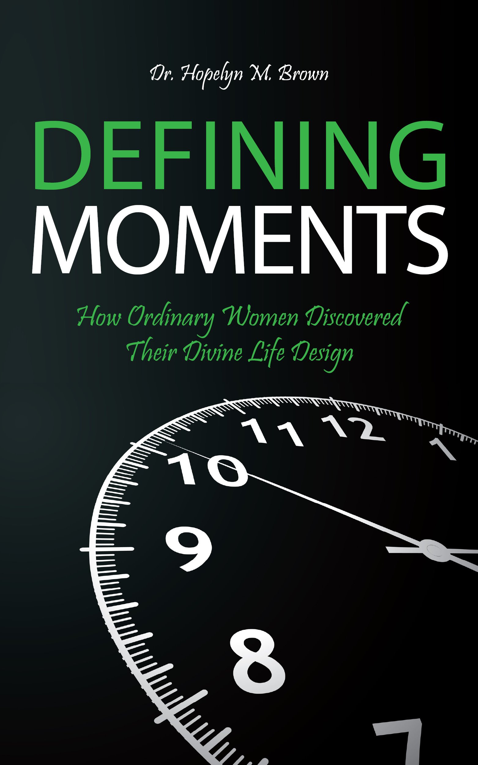 Defining Moments: How Ordinary Women Discovered Their Divine Life Design