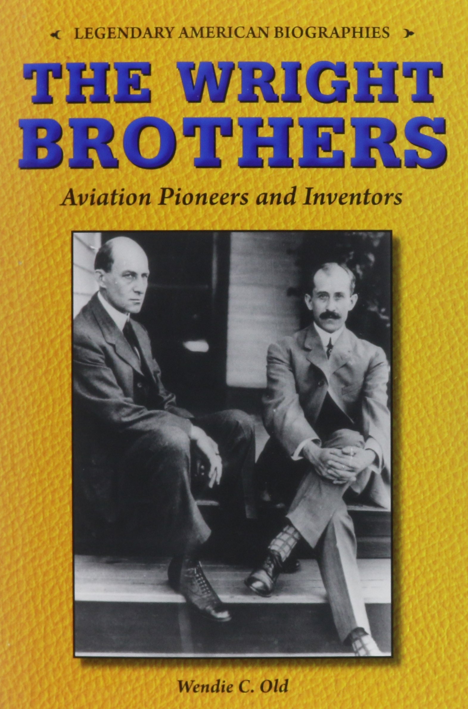 The Wright Brothers: Aviation Pioneers and Inventors (Legendary American Biographies)