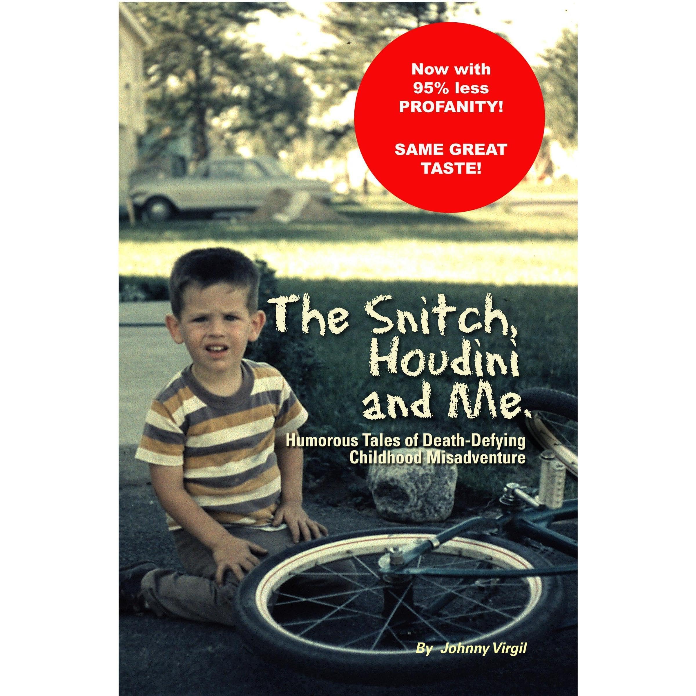 The Snitch, Houdini, and Me - Humorous Tales of Death-defying Childhood Misadventure