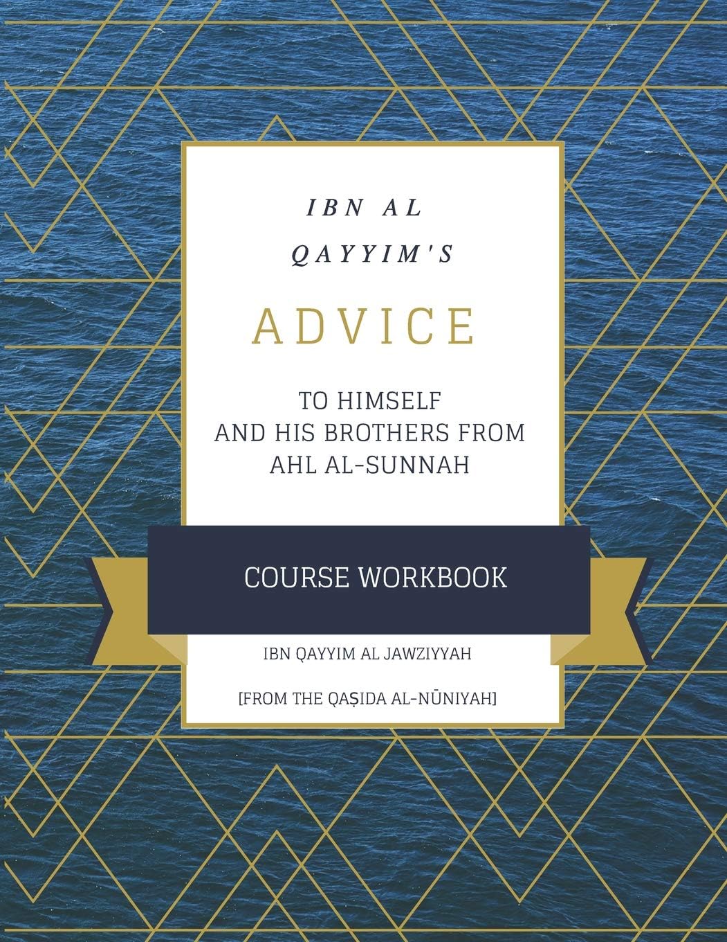 Ibn al Qayyim’s Advice To Himself & His Brothers From Ahl al-Sunnah [Course Workbook]