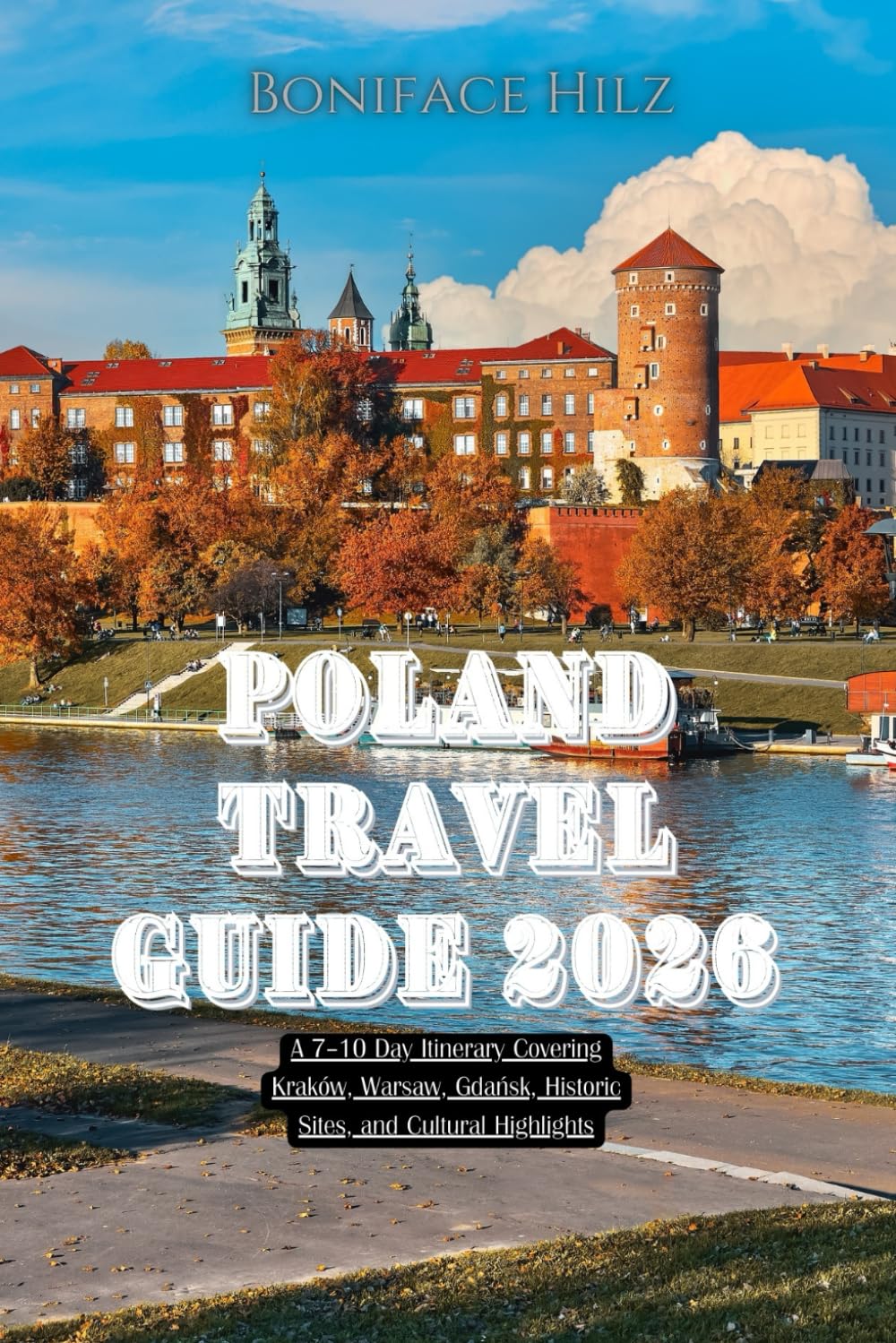 Poland Travel Guide 2026: A 7–10 Day Itinerary Covering Kraków, Warsaw, Gdańsk, Historic Sites, and Cultural Highlights