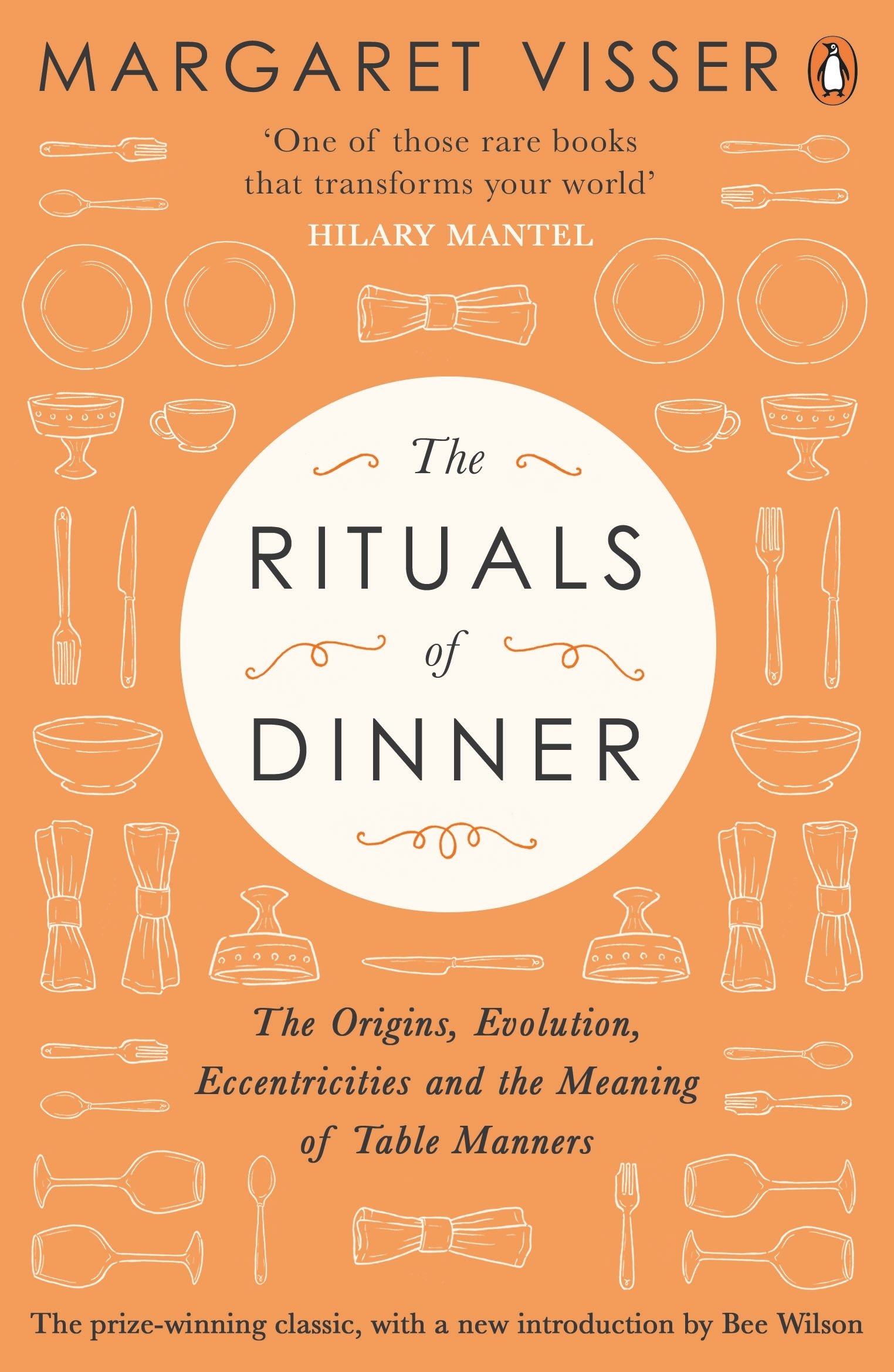 The Rituals of Dinner: The Origins, Evolution, Eccentricities and Meaning of Ta