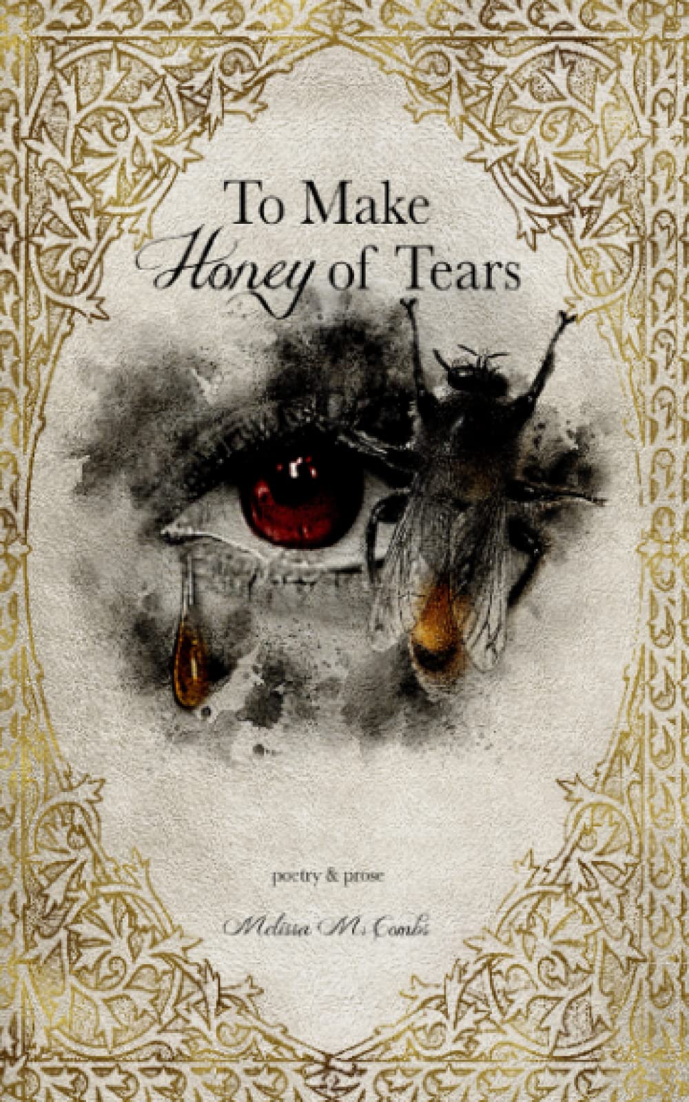 To Make Honey of Tears: poetry & prose