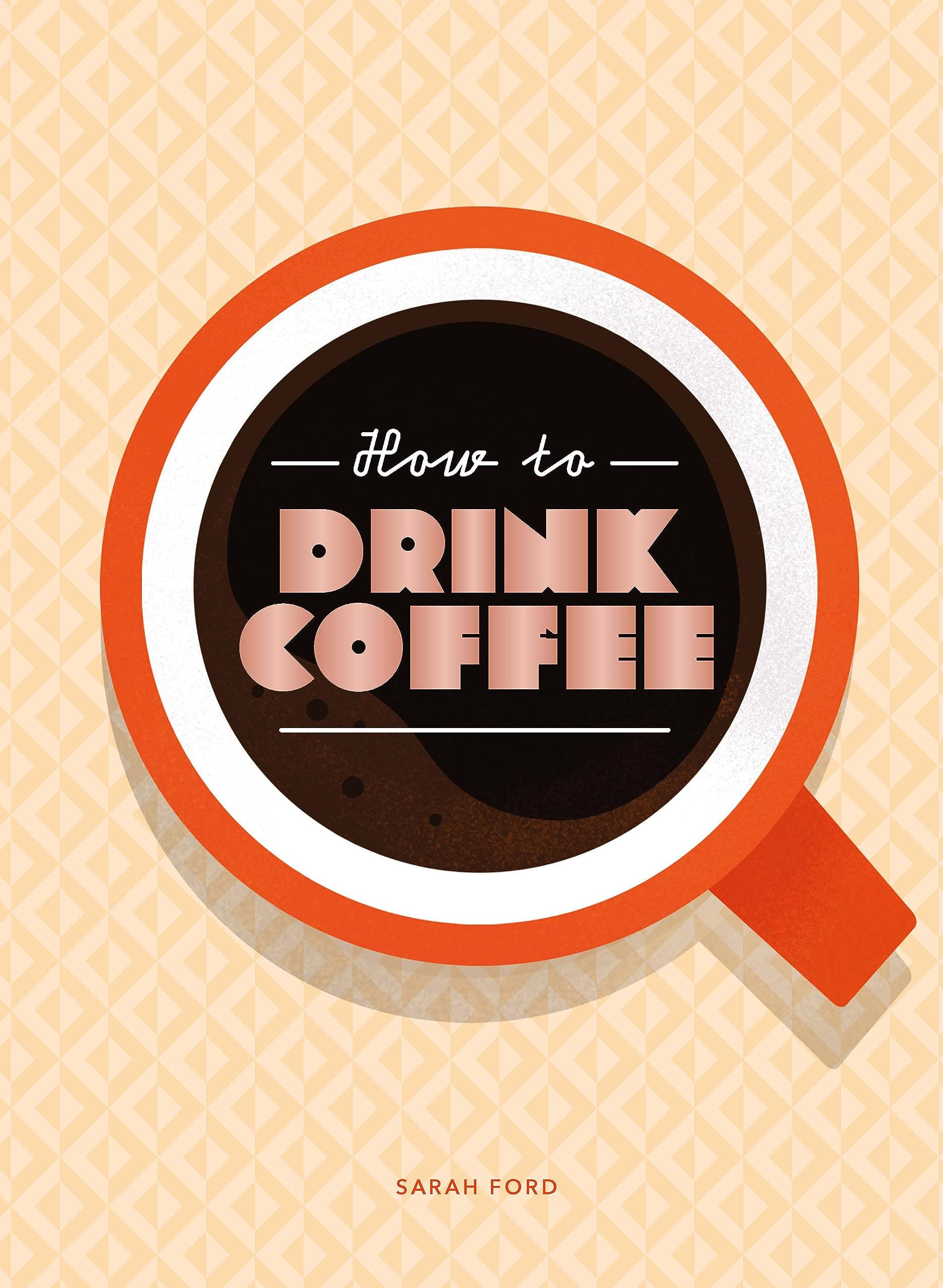 How to Drink Coffee by Sarah Ford Hardcover 9781837760220 NEW