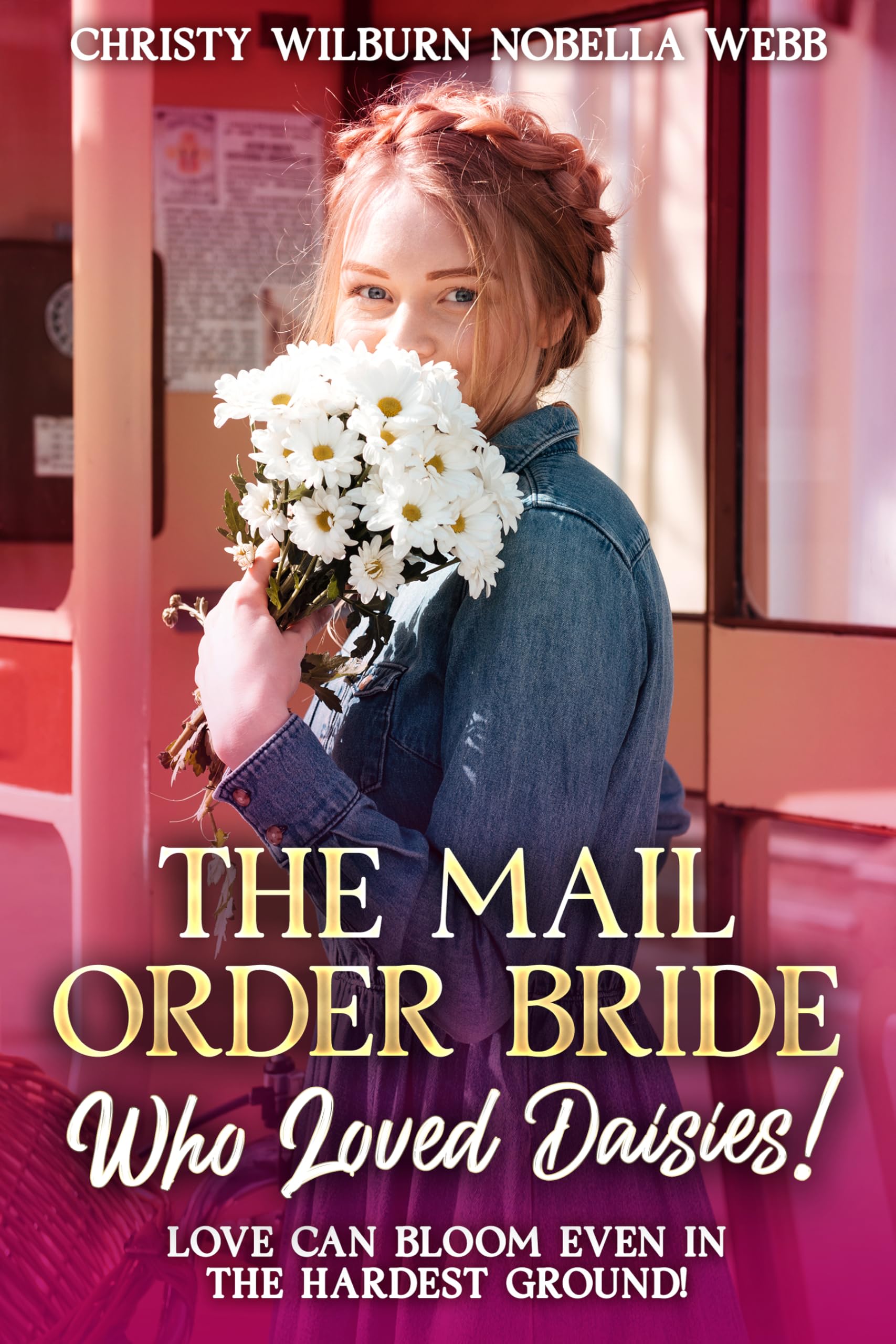 The Mail Order Bride Who Loved Daisies!: Love can bloom even in the hardest ground!