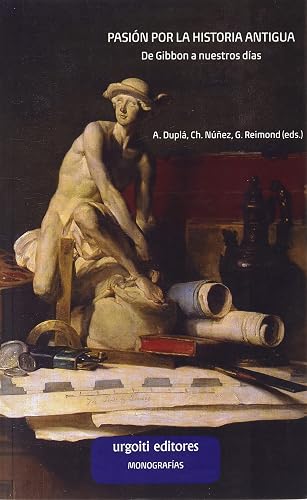 Pasión por la Historia Antigua: De Gibbon a nuestros días: 5 (Monografías)