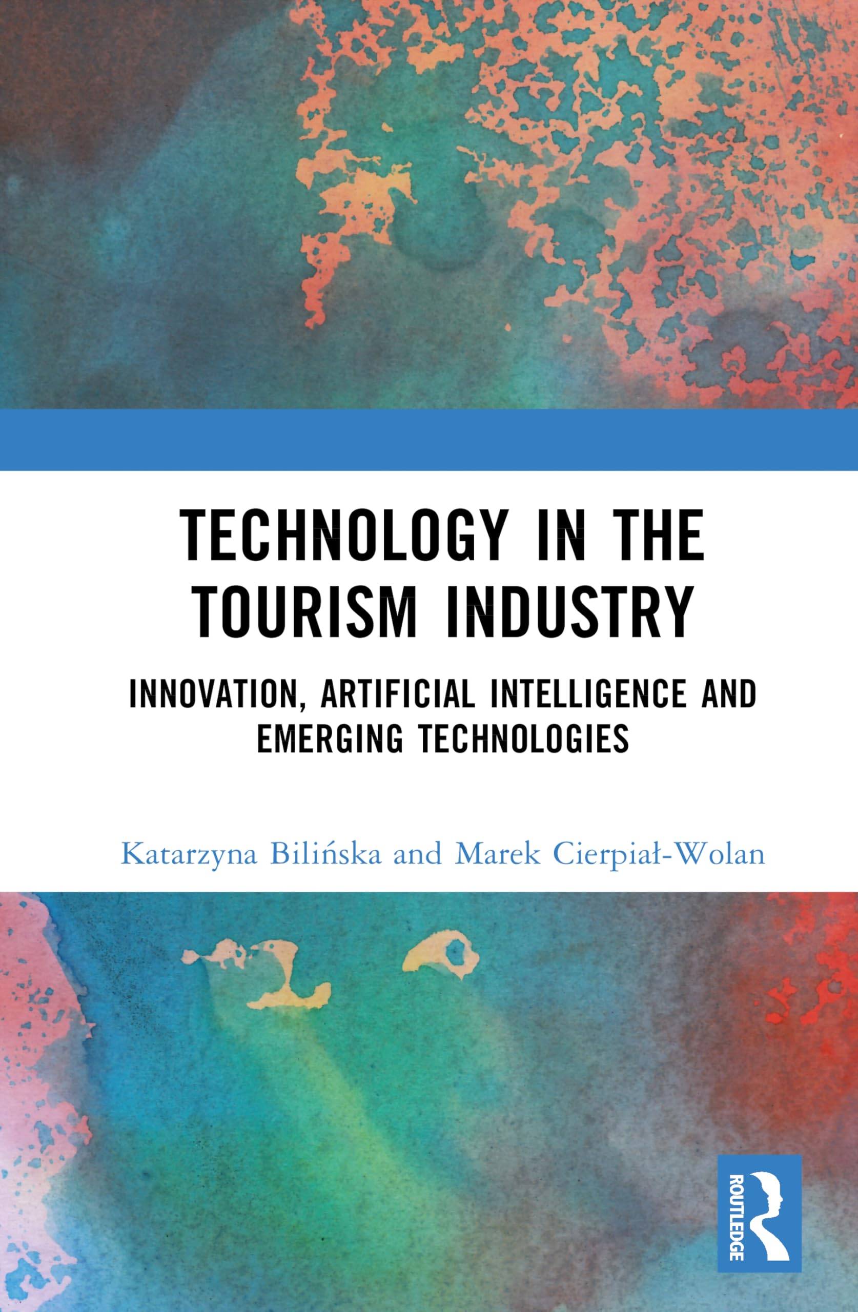 Technology in the Tourism Industry: Innovation, Artificial Intelligence and Emerging Technologies (Routledge Studies in Innovation, Organizations and Technology)