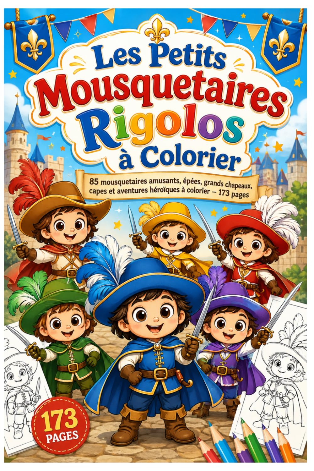 Les Petits Mousquetaires Rigolos à Colorier: 85 mousquetaires amusants, épées, grands chapeaux, capes et aventures héroïques à colorier – 173 pages
