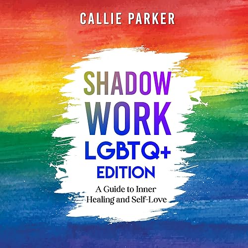 Shadow Work: LGBTQ+ Edition: A Guide to Inner Healing and Self-Love