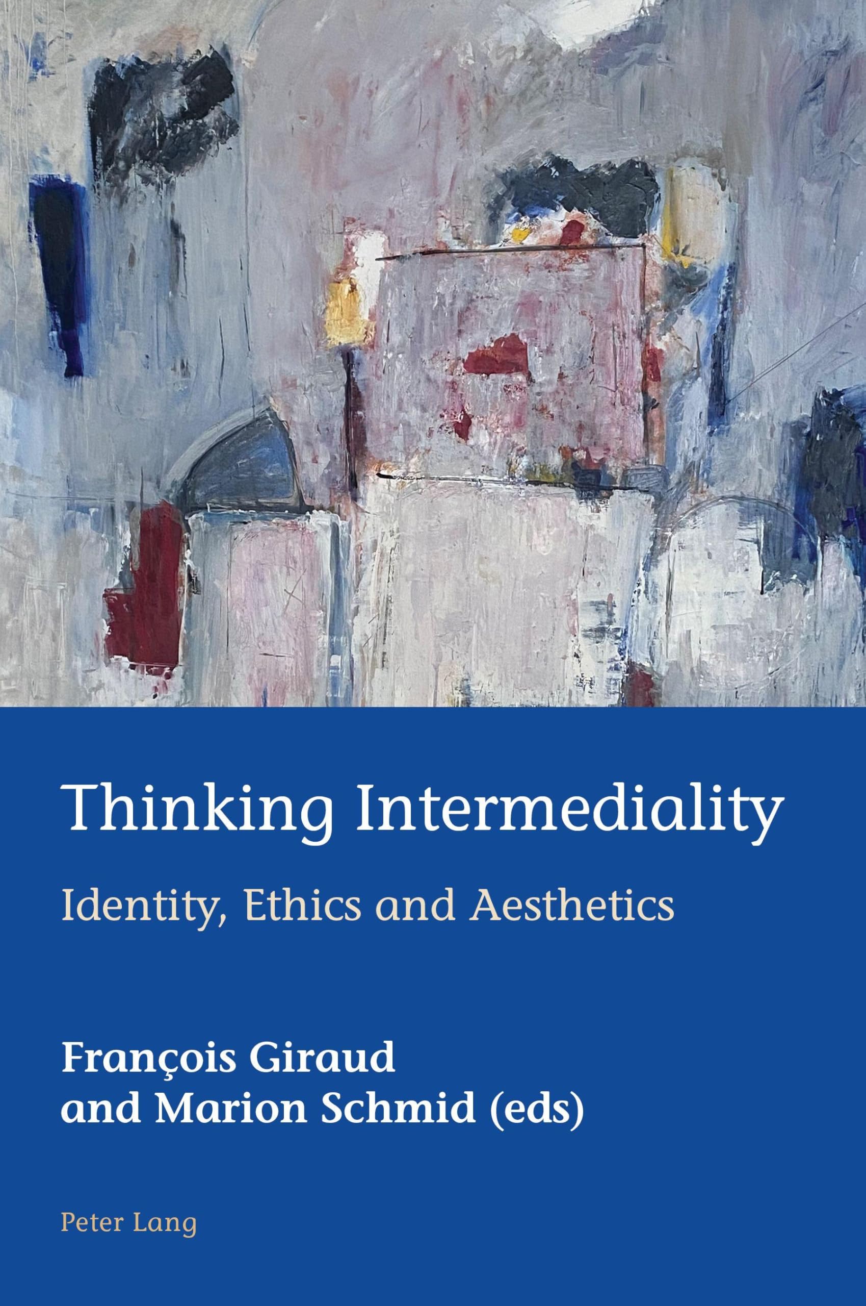 Thinking Intermediality: Identity, Ethics and Aesthetics: 52 (European Connections: Studies in Comparative Literature, Intermediality and Aesthetics)