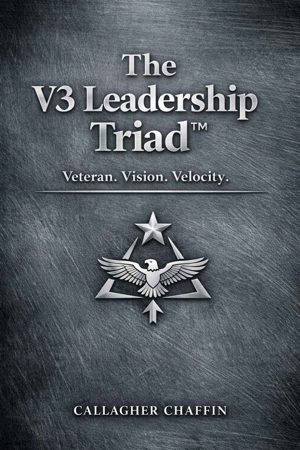 The V3 Leadership Triad™ — Veteran. Vision. Velocity