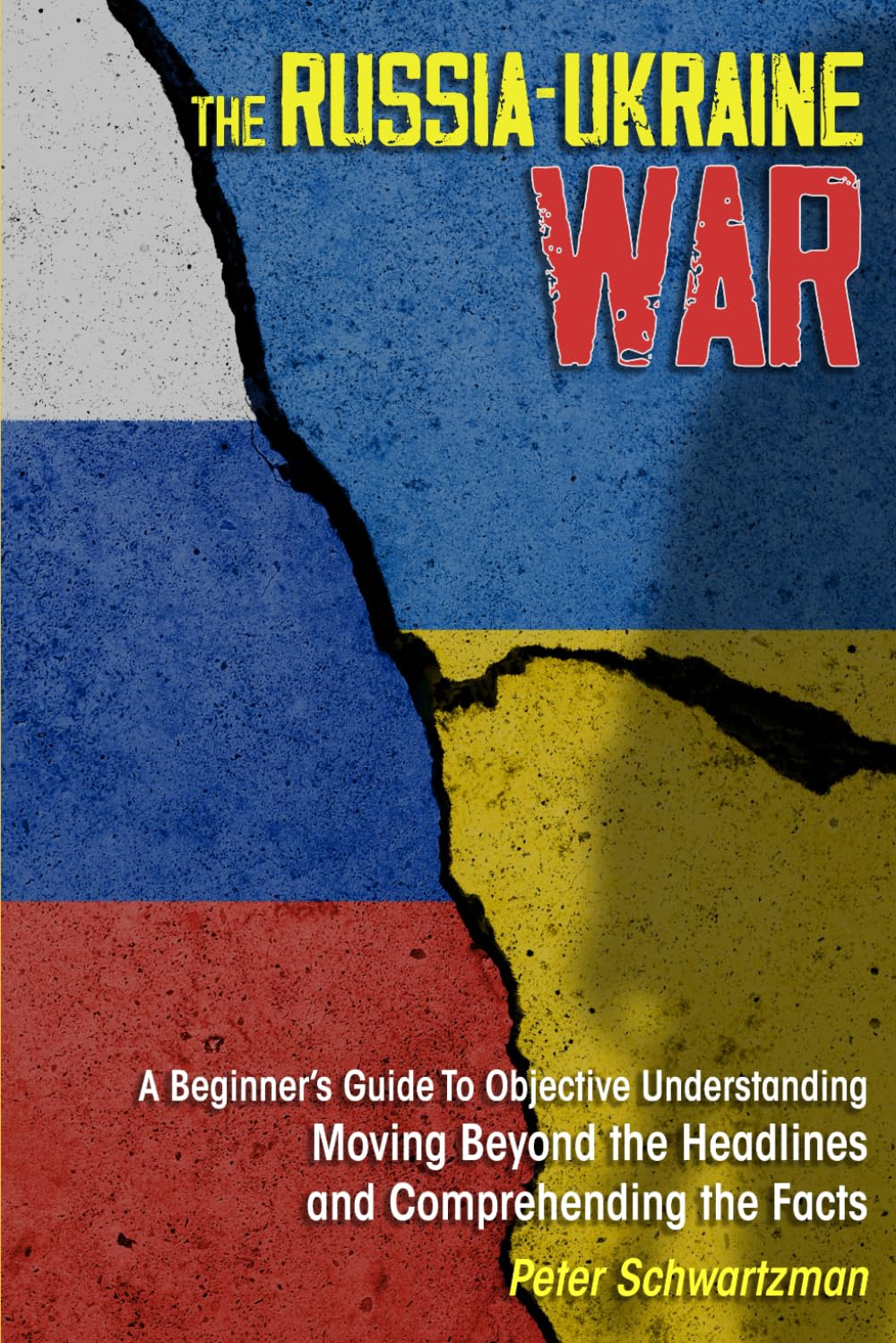 The Russia-Ukraine War: A Beginner’s Guide to Objective Understanding. Moving Beyond the Headlines and Comprehending the Facts.