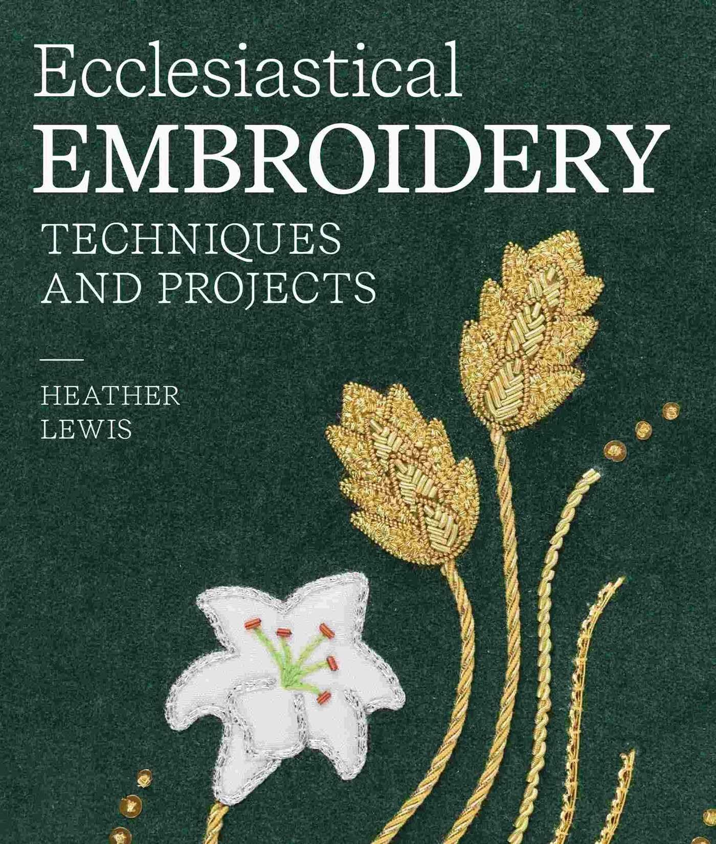 Heather Lewis Ecclesiastical Embroidery Hardback Book