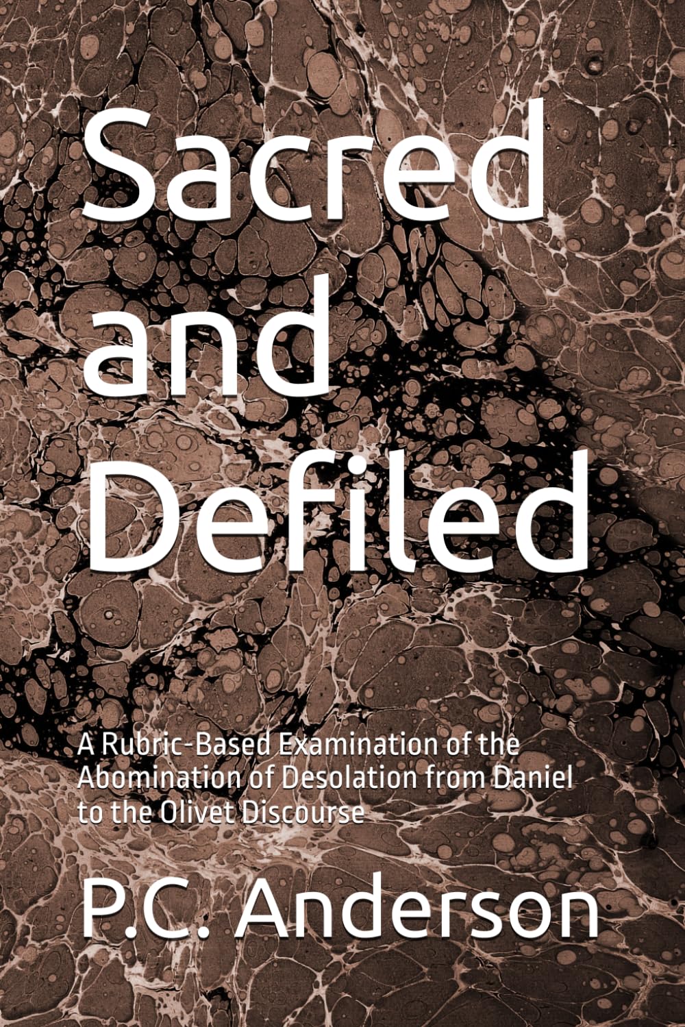 Sacred and Defiled: A Rubric-Based Examination of the Abomination of Desolation from Daniel to the Olivet Discourse