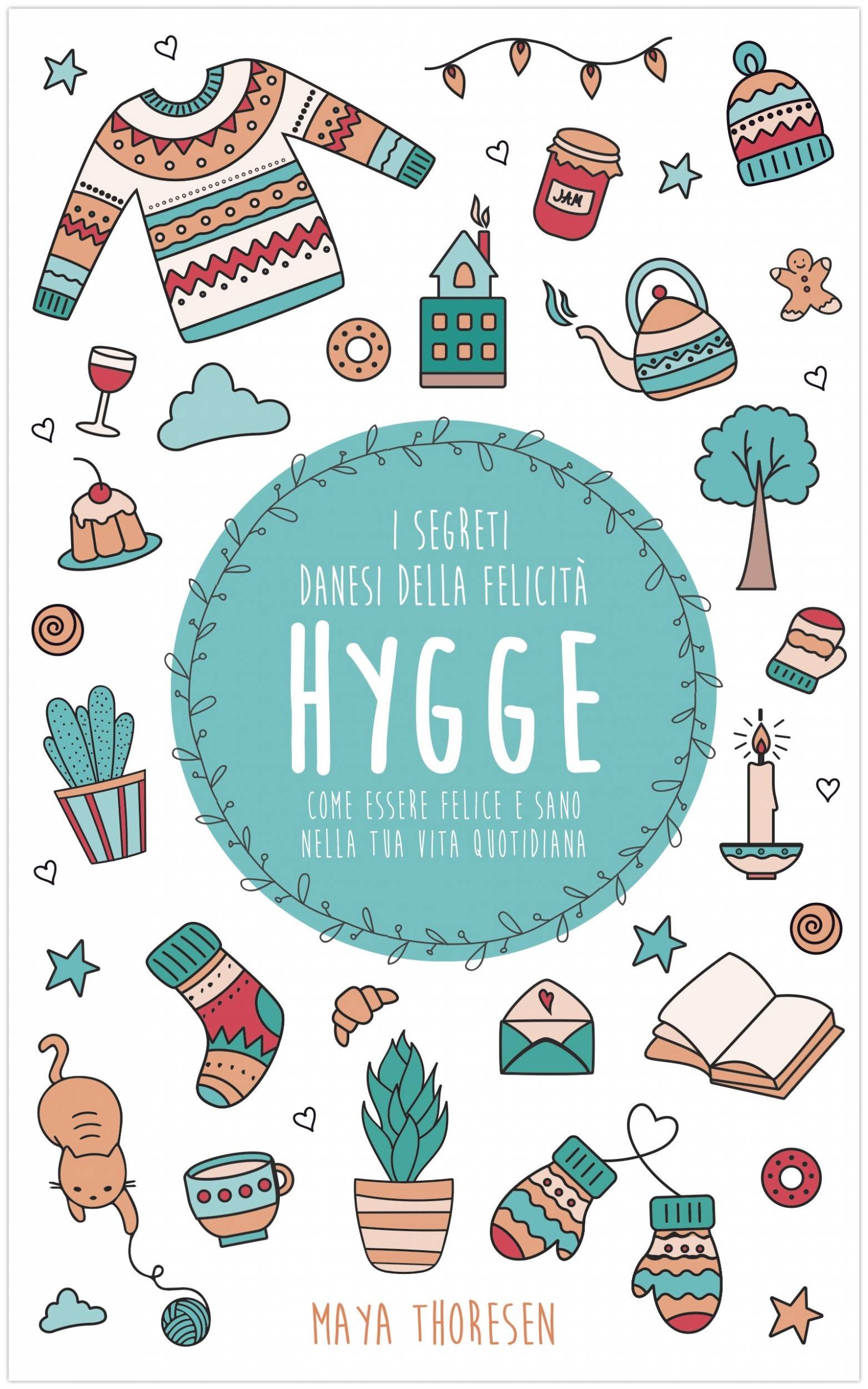 Hygge: il segreto danese della felicità. Come essere felice e sano nella tua vita quotidiana (Italian Edition)