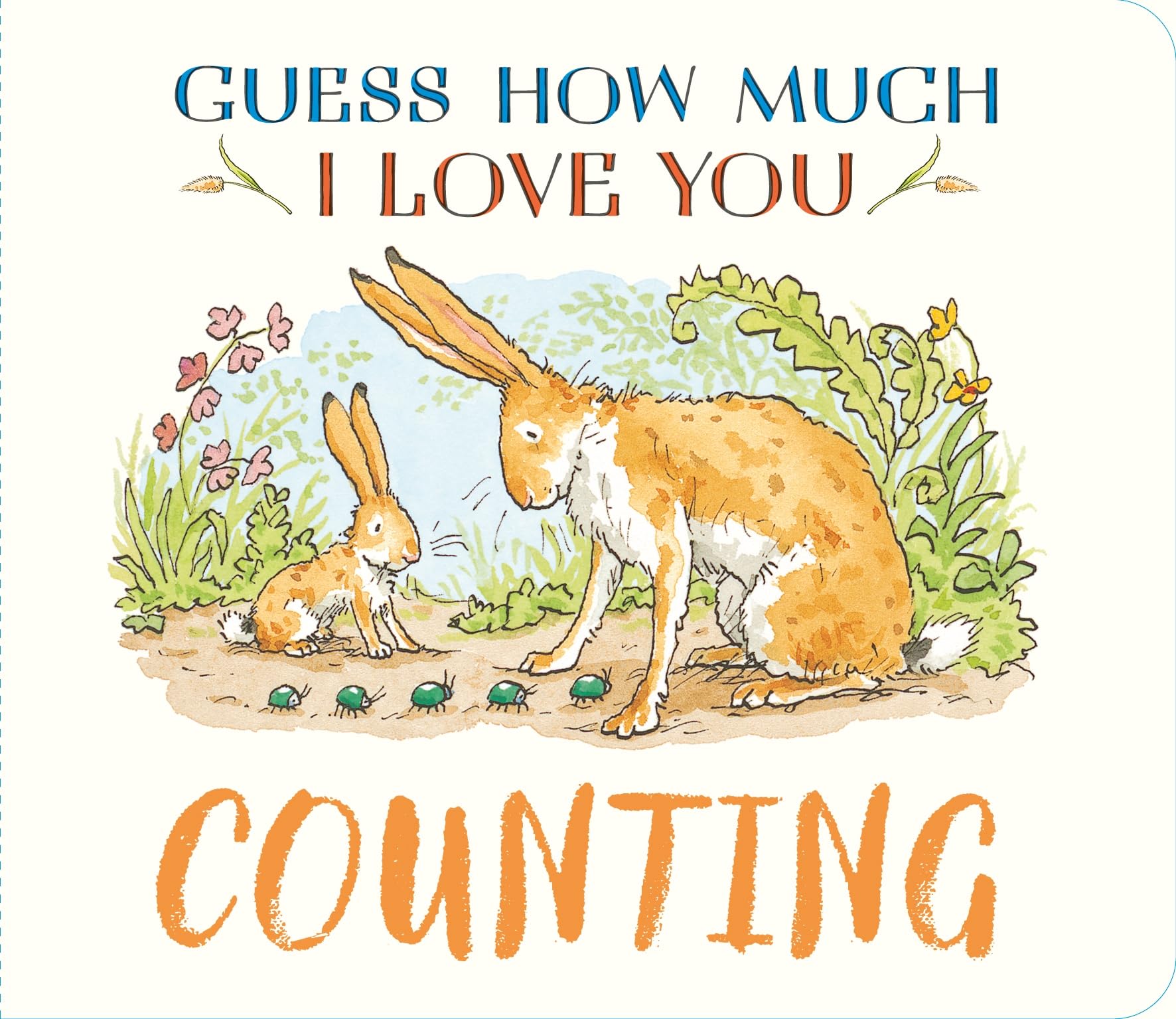 Guess How Much I Love You: Counting: A cute and chunky first concept book set in the world of the beloved and bestselling nutbrown hares - perfect ... gift for baby and toddler nature lovers