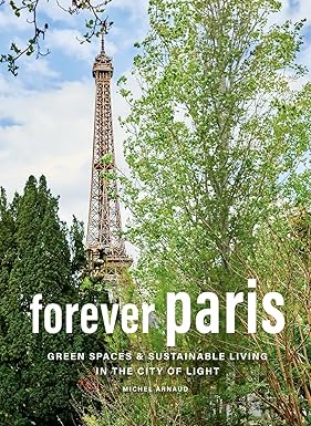 Forever Paris: Green Spaces & Sustainable Living in the City of Light