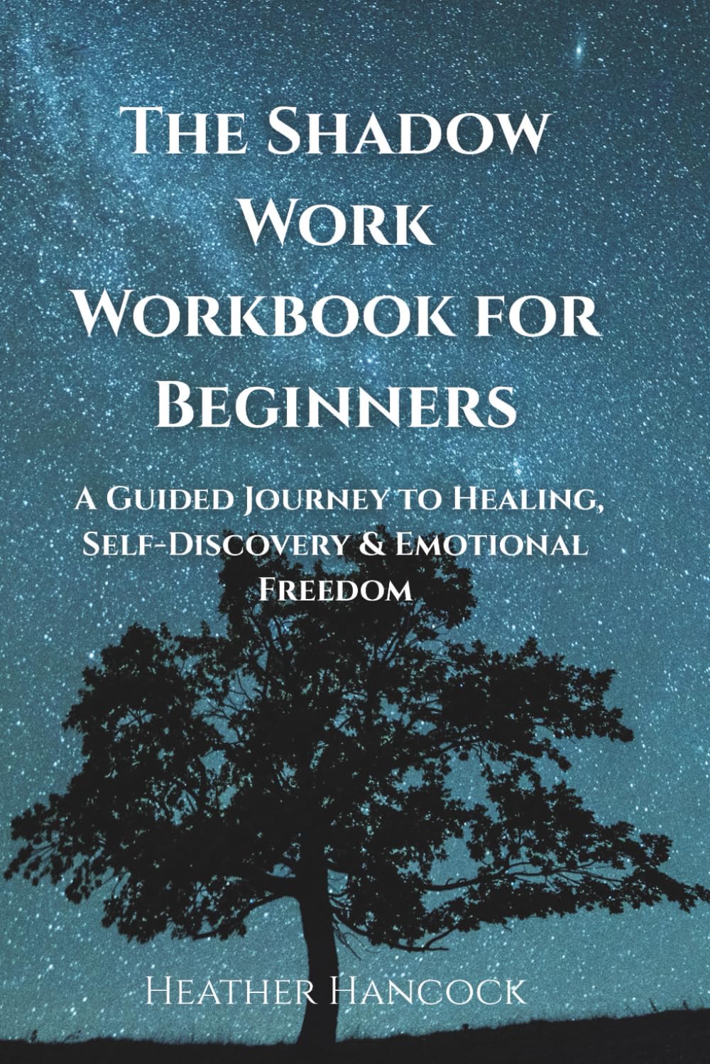 The Shadow Work Workbook for Beginners: A Guided Journey to Healing, Self-Discovery & Emotional Freedom