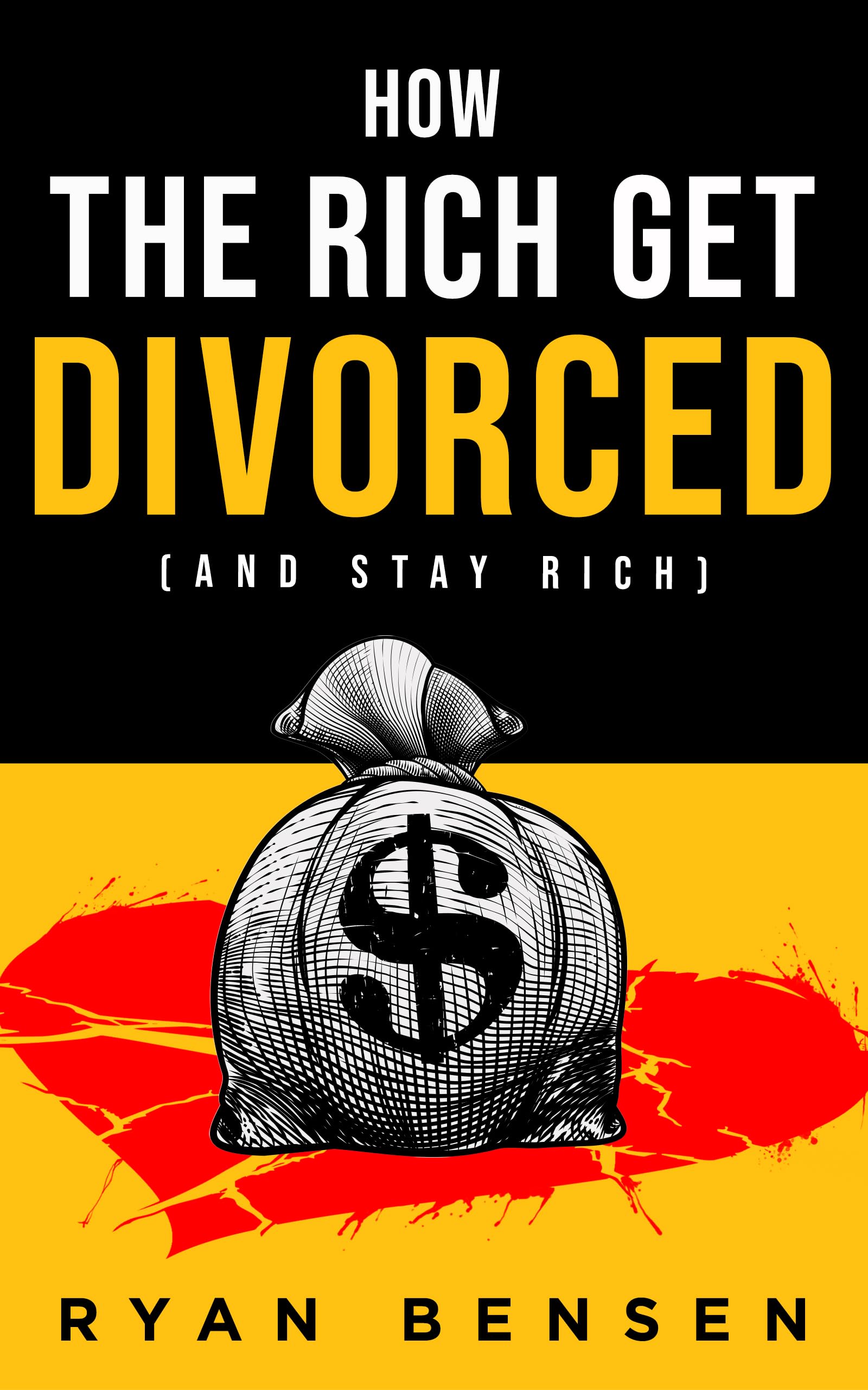 How the Rich Get Divorced: (and Stay Rich)