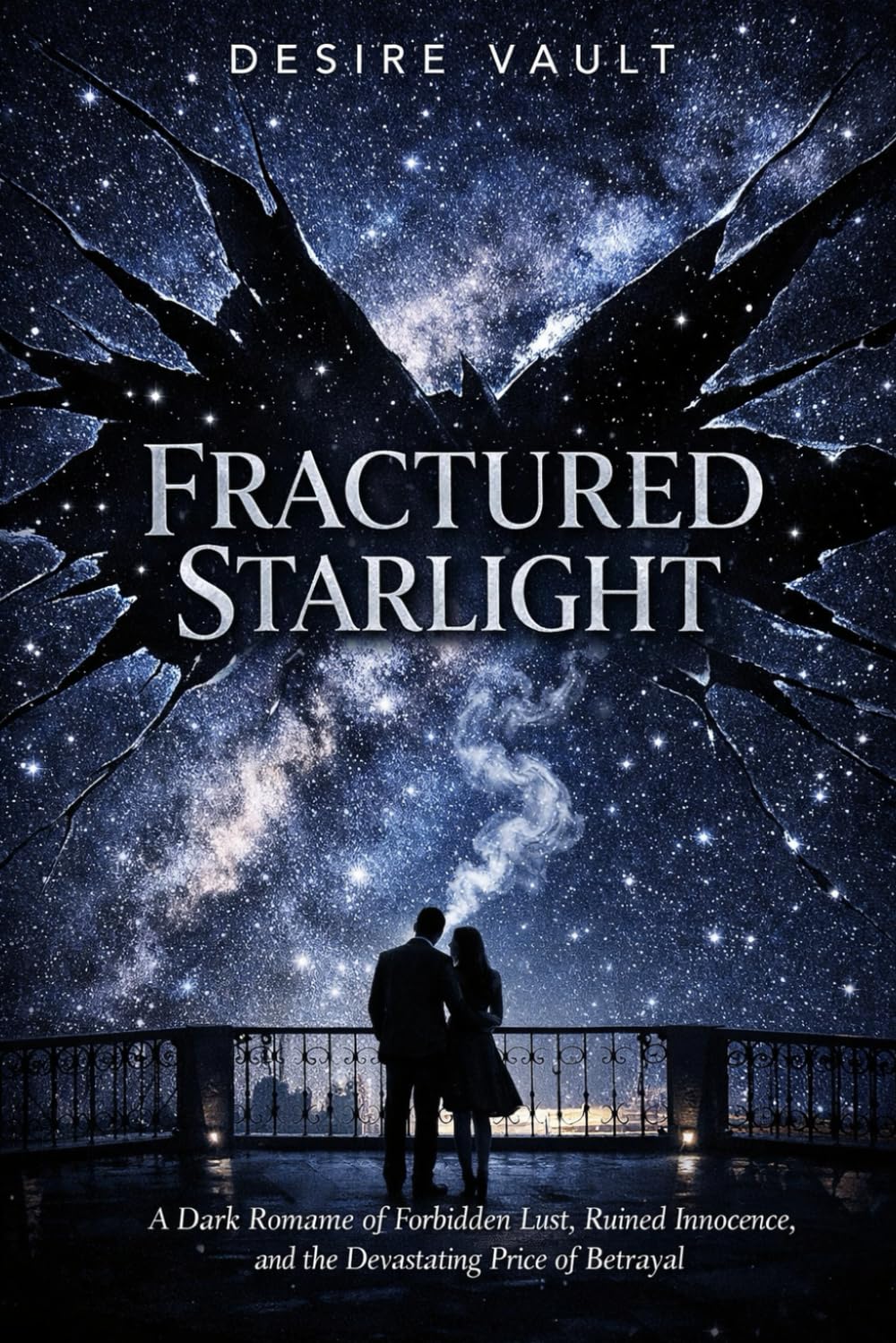 Fractured Starlight: A Dark Romance of Forbidden Lust, Ruined Innocence, and the Devastating Price of Betrayal