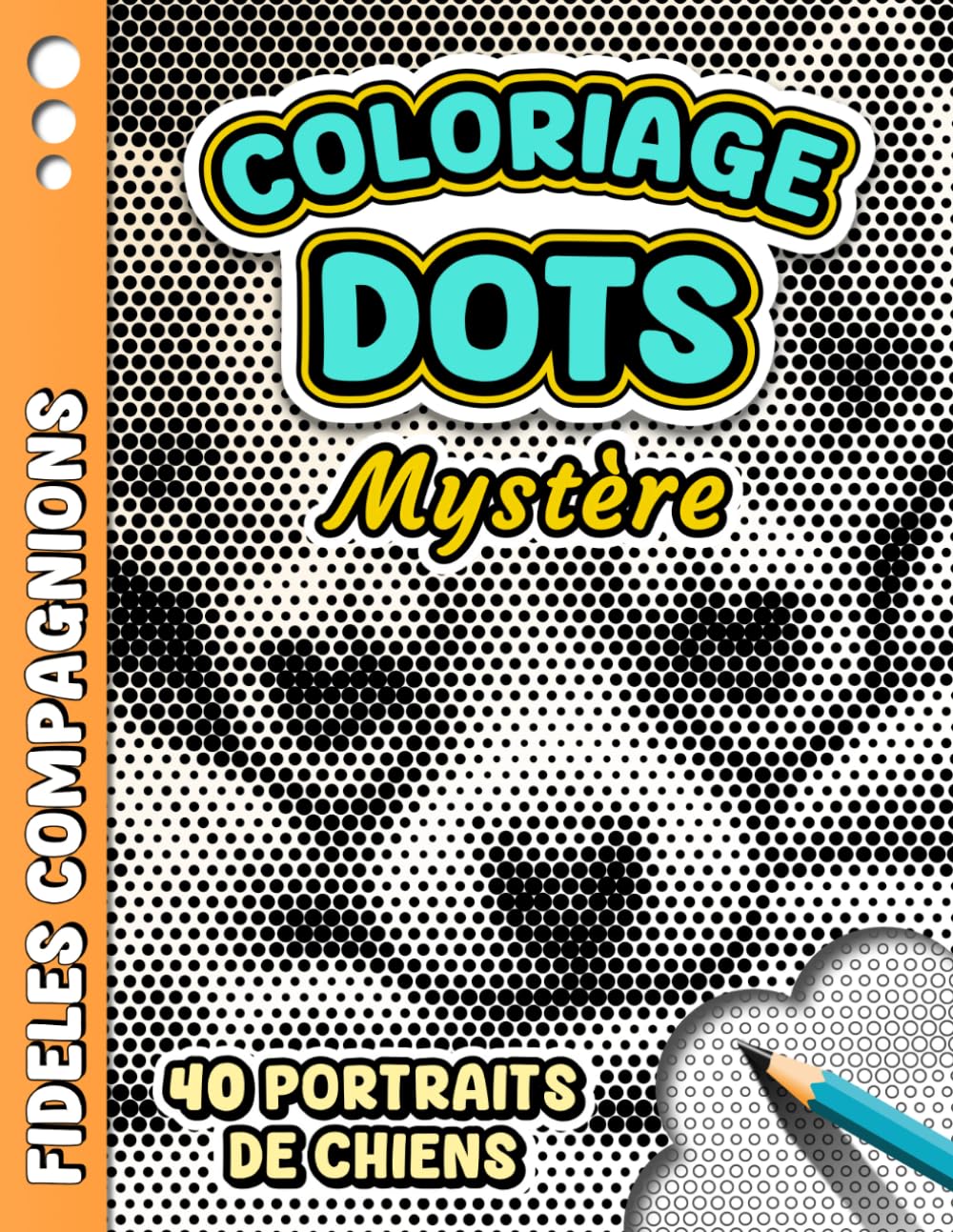 COLORIAGE DOTS MYSTÈRE – Fidèles Compagnons: Livre de coloriage Anti-stress à points monochromes pour adultes - 40 images de chiens à révéler pour Se ... (Coloriage Monochrome Dots Mystère)