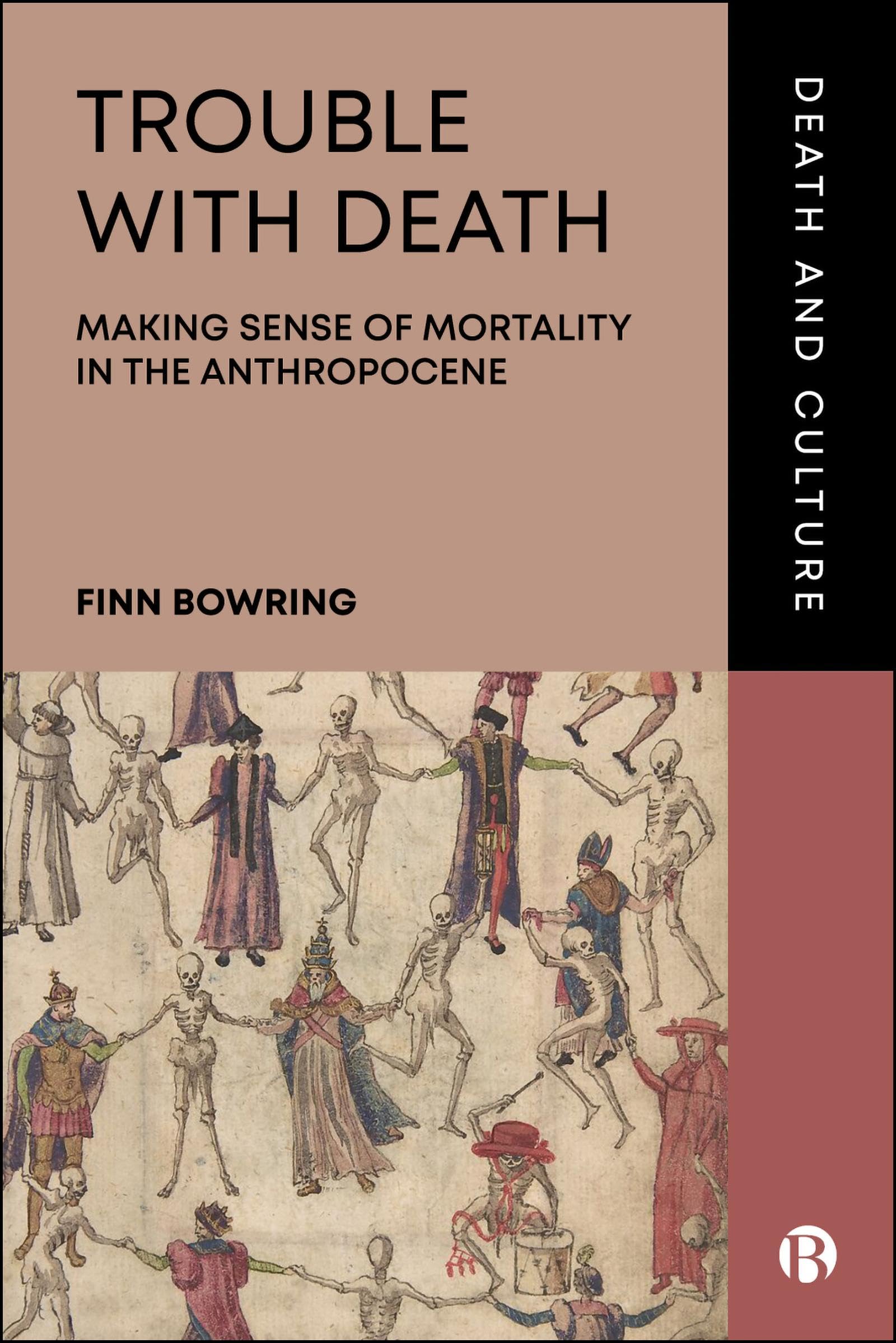 Trouble with Death: Making Sense of Mortality in the Anthropocene (Death and Culture)