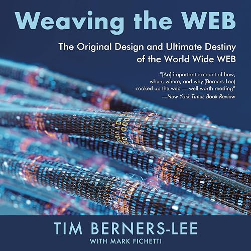 Weaving the Web: The Original Design and Ultimate Destiny of the World Wide Web