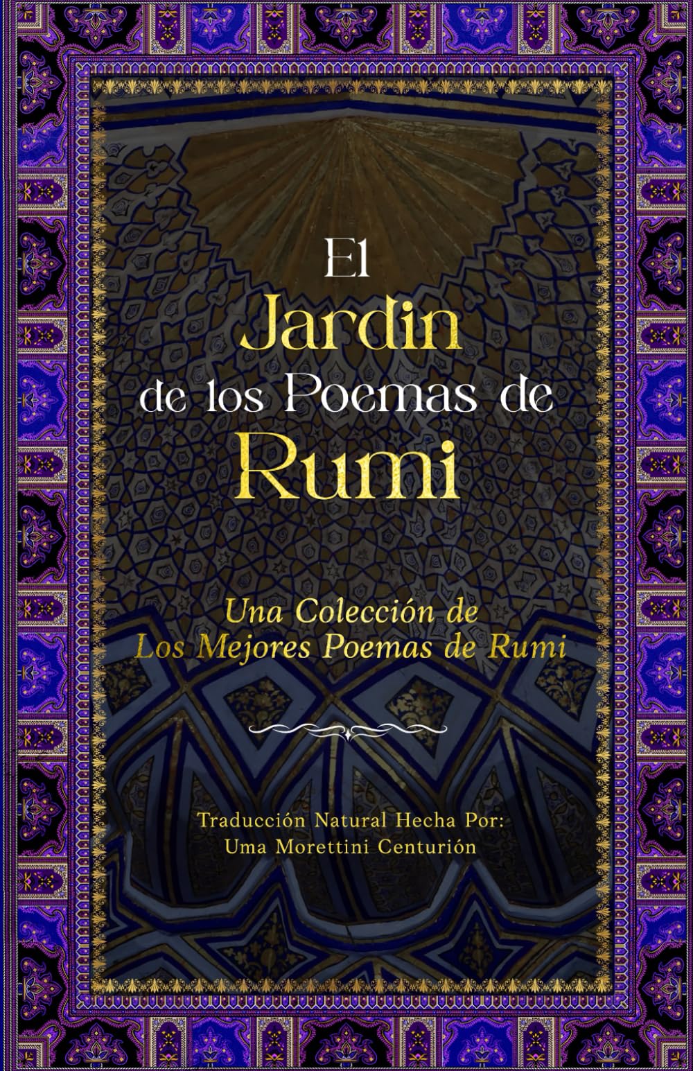 El Jardín de los Poemas de Rumi: Una Colección de los Mejores Poemas de Rumi: Traducción Natural