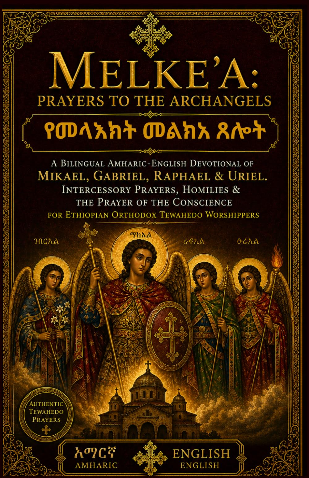 Melke'a: Prayers to the Archangels: A Bilingual Amharic-English Devotional of Mikael, Gabriel, Raphael & Uriel - Intercessory Prayers, Homilies & the ... Prayer Books(Amharic-English Parallel))