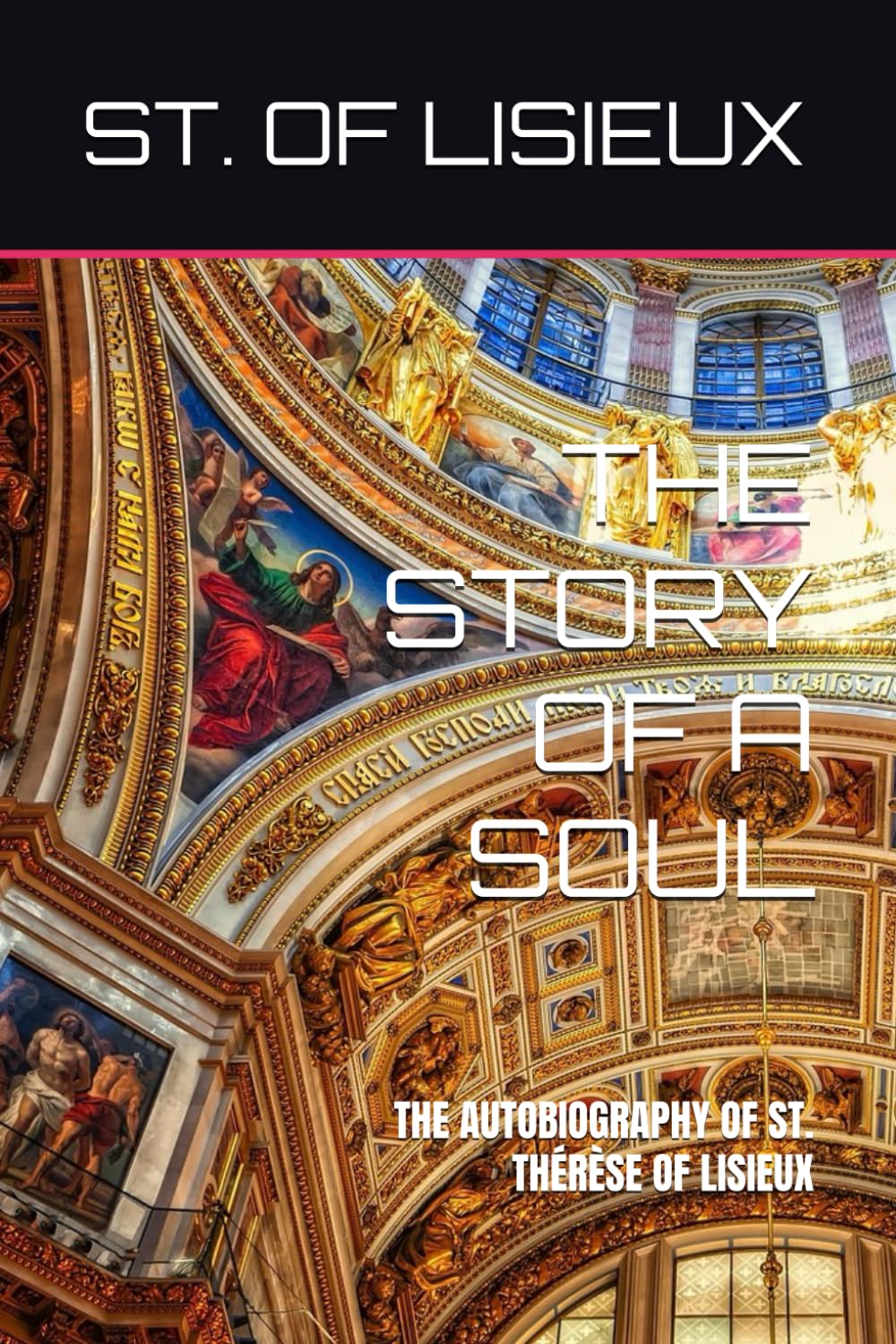 THE STORY OF A SOUL: THE AUTOBIOGRAPHY OF ST. THÉRÈSE OF LISIEUX