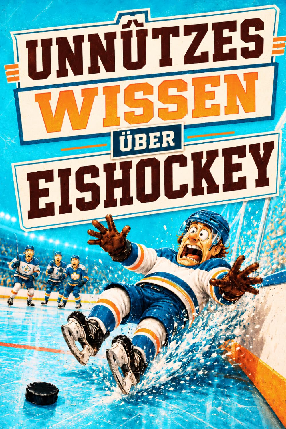 Unnützes Wissen über Eishockey: 140 lustige Fakten, kuriose Rekorde und spannende Geschichten für kleine und große Eishockey-Fans