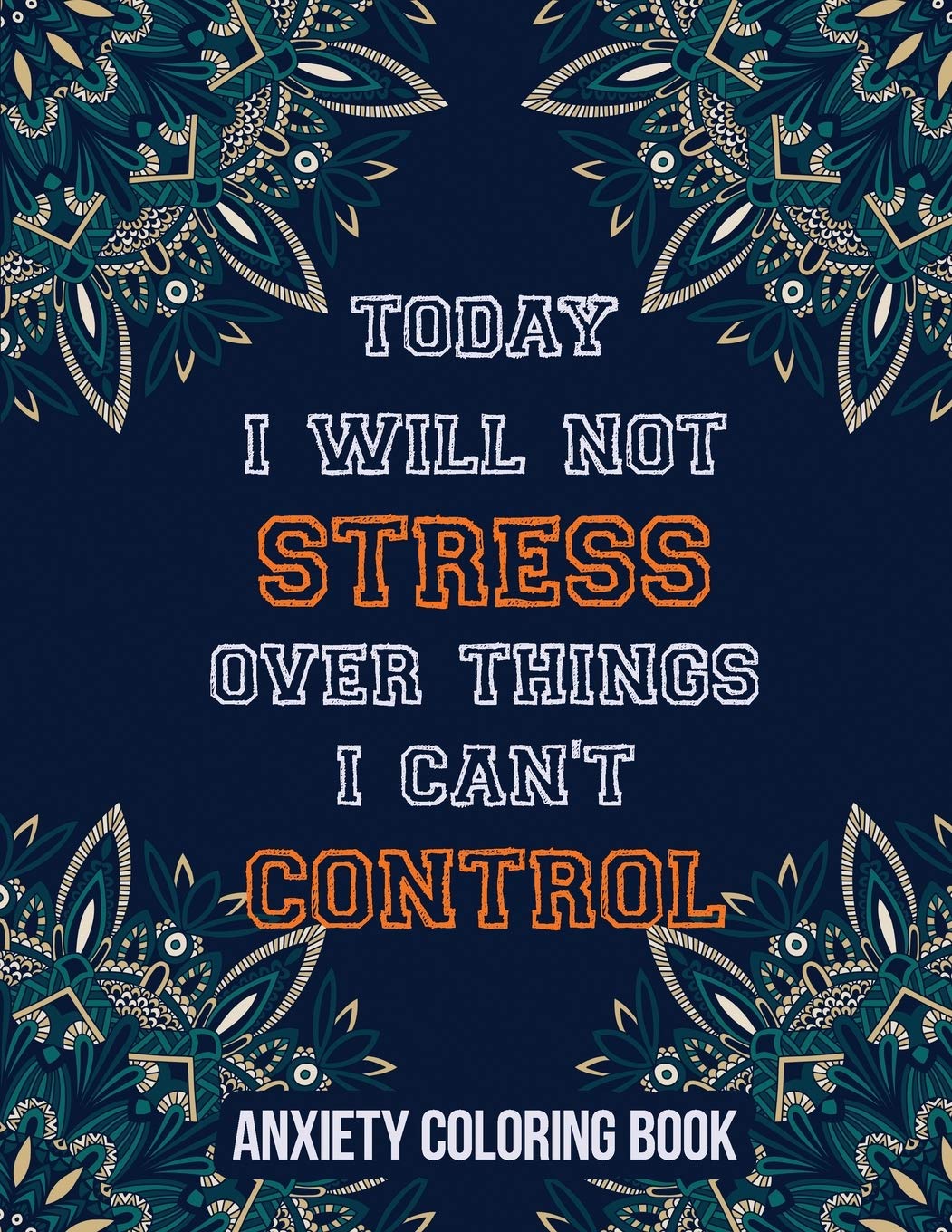 Today I Will Not Stress Over Things I Can’t Control Anxiety Coloring Book: A Scripture Coloring Book for Adults & Teens, Relaxing & Creative Art ... Perforated Paper That Resists Bleed Through