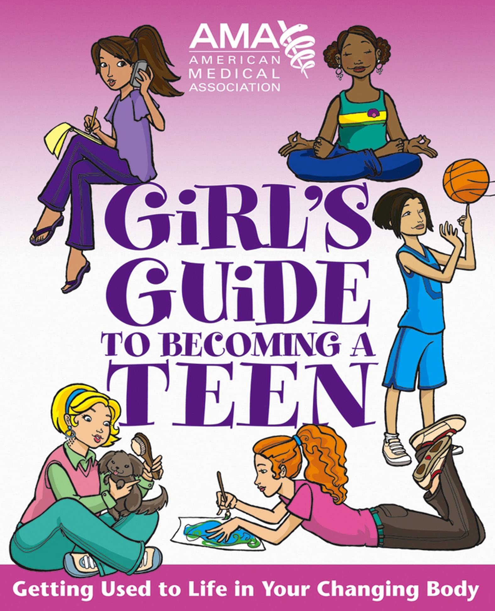 American Medical Association Girl's Guide to Becoming a Teen: Getting Used to Life in Your Changing Body
