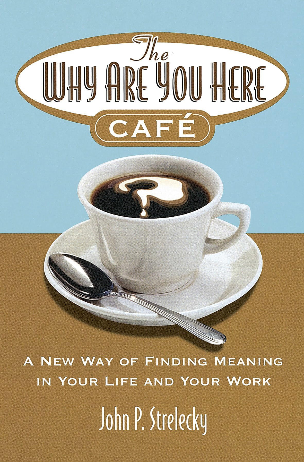 The Why Are You Here Cafe: A new way of finding meaning in your life and your work Paperback – Import, August 3, 2006