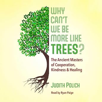 Why Can't We Be More Like Trees? Audiobook by Judith Bluestone Polich episode artwork