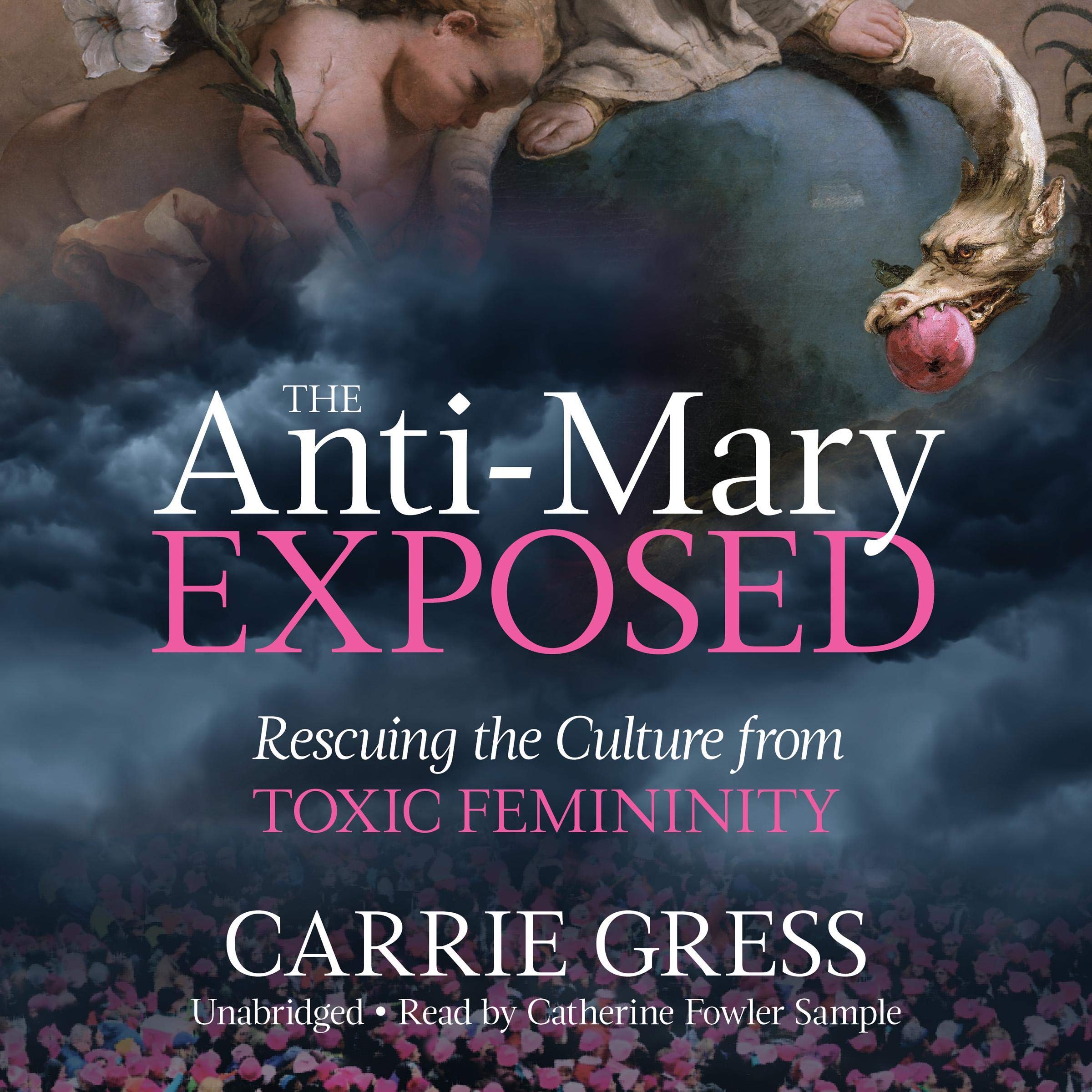 The Anti-Mary Exposed: Rescuing the Culture from Toxic Femininity