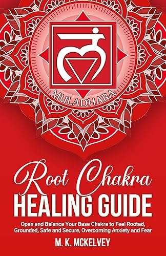 Root Chakra Healing Guide: Open and Balance Your Base Chakra to Feel Rooted, Grounded, Safe and Secure, Overcoming Anxiety and Fear (Subtle Signs Chakra Healing Series Book 1)