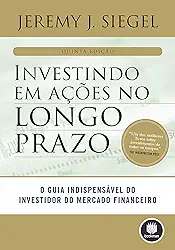Investindo em Ações no Longo Prazo: O Guia Indispensável do Investidor do Mercado Financeiro