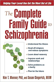 The Complete Family Guide to Schizophrenia: Helping Your Loved One Get the Most Out of Life
